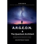 A.R.G.E.O.N. & The Quantum Architect - Bridging America's Quantum A.I. Future - Paperback