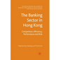 The Banking Sector in Hong Kong: Competition, Efficiency, Performance and Risk - Paperback