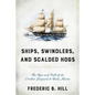 Ships, Swindlers, and Scalded Hogs: The Rise and Fall of the Crooker Shipyard in Bath, Maine - Paperback