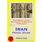 Iran Travel Guide: Sightseeing, Hotel, Restaurant & Shopping Highlights - Paperback