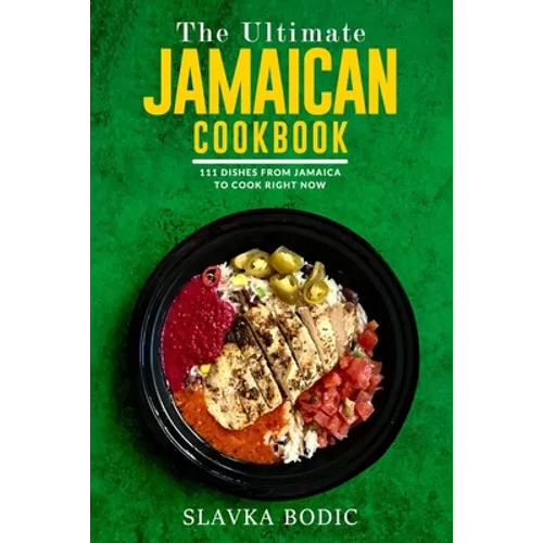 The Ultimate Jamaican Cookbook: 111 Dishes From Jamaica To Cook Right Now - Paperback