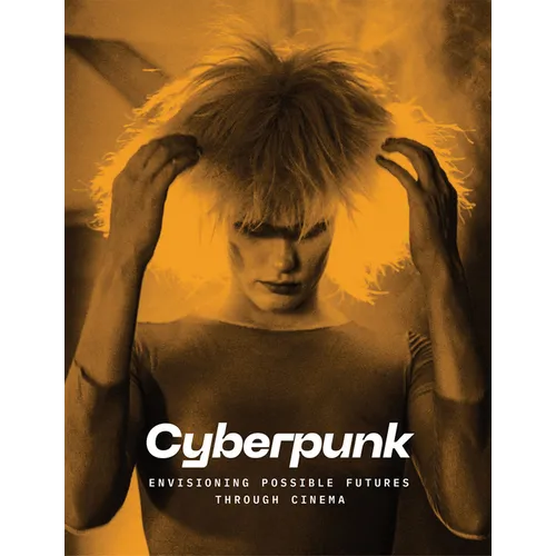 Cyberpunk: Envisioning Possible Futures Through Cinema - Hardcover