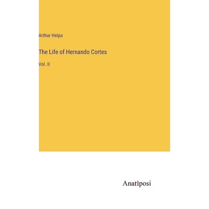 The Life of Hernando Cortes: Vol. II - Hardcover