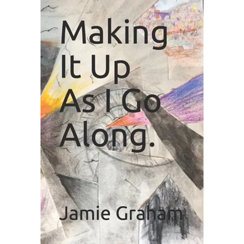 Making It Up As I Go Along. - Paperback