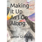 Making It Up As I Go Along. - Paperback