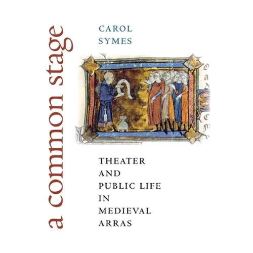 A Common Stage: Theater and Public Life in Medieval Arras - Hardcover