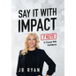 Say It with Impact: 7 Keys to Present with Confidence - Hardcover