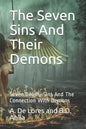 The Seven Sins And Their Demons: Seven Deadly Sins And The Connection With Demons - Paperback