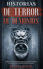 Historias de Terror de Demonios: Impactantes Historias Reales de Encuentros con Demonios y Otros Entes Malignos - Paperback