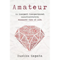 Amateur: An inexpert, inexperienced, unauthoritative, enamored view of life - Paperback