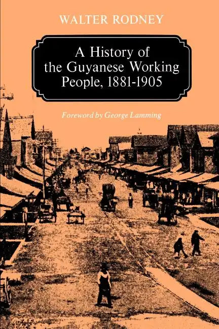 A History of the Guyanese Working People, 1881-1905 - Paperback
