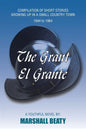 The Grant/El Grante: Compilation of Short Stories Growing up in a Small Country Town 1944 to 1964 - Paperback