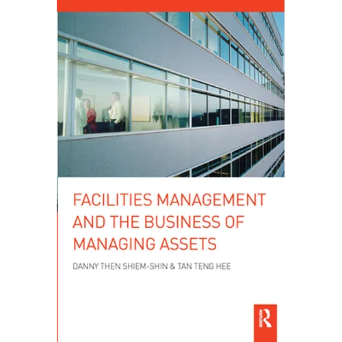 Facilities Management and the Business of Managing Assets - Paperback