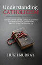 Understanding Catholicism: Explanations of the Catholic Church for Non-Catholic Christians and Fallen Away Catholics - Paperback