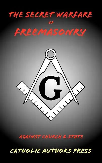 The Secret Warfare of Freemasonry Against Church and State - Paperback
