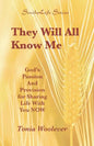 They Will All Know Me: God's Passion And Provision for Sharing Life With You NOW - Paperback