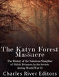 The Katyn Forest Massacre: The History of the Notorious Slaughter of Polish Prisoners by the Soviets during World War II - Paperback