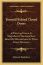 Yourself Behind Closed Doors: A Training Course In Magnificent Manhood And Beautiful Womanhood In Three Grand Divisions - Paperback