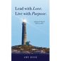 Lead with Love. Live with Purpose.: Lighting the Way for Others to Shine. - Paperback