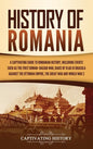 History of Romania: A Captivating Guide to Romanian History, Including Events Such as the First Roman-Dacian War, Raids of Vlad III Dracula against th - Hardcover
