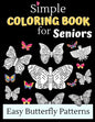 Simple Coloring Books For Seniors - Easy Butterfly Patterns: Includes 40 Large Print Unique Butterfly Illustrations Perfect For Relaxing Art Therapy, - Paperback