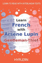Learn French with Arsène Lupin Gentleman-Thief: Interlinear French to English - Paperback