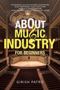 About Music Industry for Beginners: For Budding Sound Engineers (Audiophiles), Music Performers, Music Educators, Musical Content Creators, Music Busi - Paperback