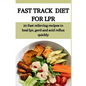 Fast Track Diet for Lpr: 20 Fast relieving recipes to heal lpr, gerd and acid reflux quickly - Paperback