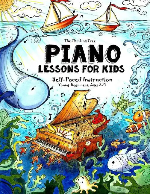 Piano Lessons for Kids: The Thinking Tree - Self-Paced Instruction - Young Beginners, Ages 5-9 - Paperback