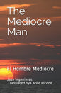 The Mediocre Man: El Hombre Mediocre - Paperback