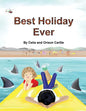Best Holiday Ever: This unique book, for six to eight year olds, tells two stories at the same time. The boy describes his best holiday e - Paperback