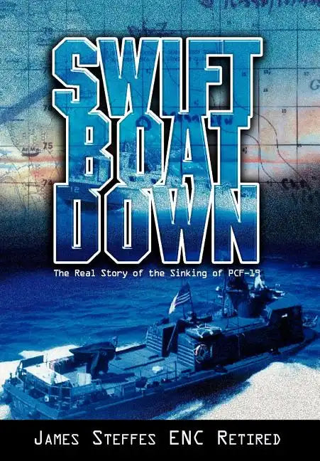 Swift Boat Down: The Real Story of the Sinking of Pcf-19 - Hardcover