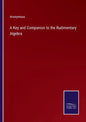 A Key and Companion to the Rudimentary Algebra - Paperback