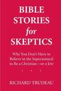 Bible Stories for Skeptics: Why You Don't Have to Believe in the Supernatural to Be a Christian--or a Jew - Paperback