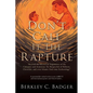 Don't Call It The Rapture: "Beyond the Historical Arguments of the Calvinist and Arminian; Yet Respectful of Hebrew, Christian, and even Islamic - Paperback