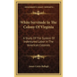 White Servitude in the Colony of Virginia: A Study of the System of Indentured Labor in the American Colonies - Hardcover