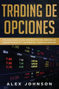 Trading de Opciones: Una Guía Completa Para Principiantes Para Aprender Los Conceptos Básicos Y Los Reinos Del Trading De Opciones - Paperback