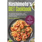 Hashimoto's Diet Cookbook: The Ultimate Recipe Book That Contain Easy Delicious Meals For Thyroid Healing - Paperback