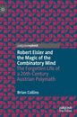 Robert Eisler and the Magic of the Combinatory Mind: The Forgotten Life of a 20th-Century Austrian Polymath - Hardcover