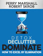 Detox, Declutter, Dominate: How to Excel by Elimination - Paperback