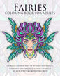 Fairies Coloring Book For Adults: An Adult Coloring Book Of 40 Fairies and Magical Woodland Fairy Designs by a Variety of Artists - Paperback