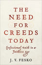 The Need for Creeds Today: Confessional Faith in a Faithless Age - Paperback