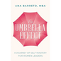 The Umbrella Effect: A Journey of Self-Mastery for Women Leaders - Paperback