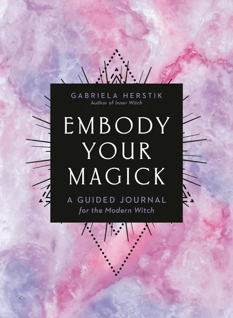Embody Your Magick: A Guided Journal for the Modern Witch - Paperback