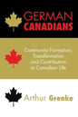 German Canadians: Community Formation, Transformation and Contribution to Canadian Life - Paperback