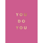 You Do You: Quotes to Uplift, Empower and Inspire - Hardcover