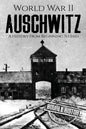 World War II Auschwitz: A History From Beginning to End - Paperback