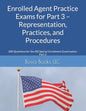 Enrolled Agent Practice Exams for Part 3 - Representation, Practices, and Procedures: 200 Questions for the IRS Special Enrollment Examination Part 3 - Paperback