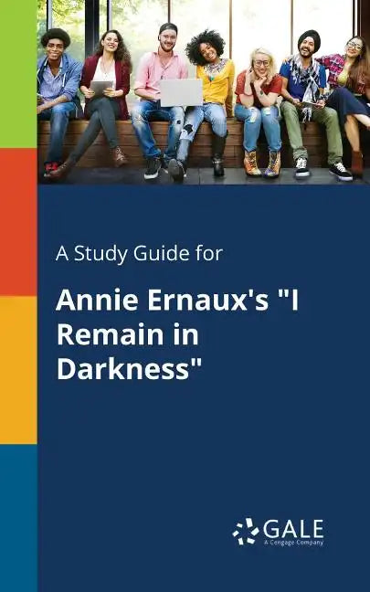 A Study Guide for Annie Ernaux's "I Remain in Darkness" - Paperback