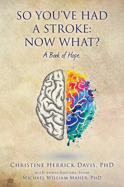 So, You've Had a Stroke: Now What? A Book of Hope. - Paperback